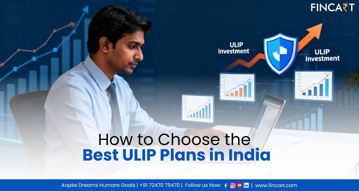 You are currently viewing How to Choose the Best ULIP Plans in India